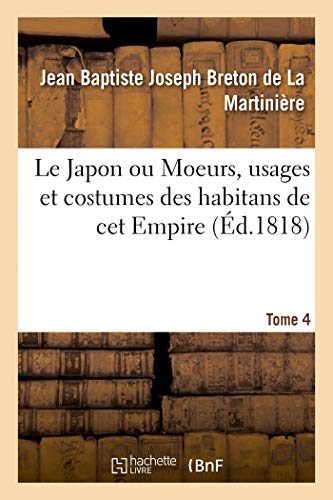 Le Japon ou Moeurs, usages et costumes des habitans de cet Empire. Tome 4 (French Edition)