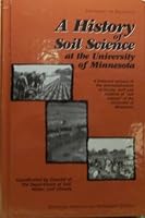 A HISTORY OF SOIL SCIENCE AT THE UNIVERSITY OF MINNESOTA. A Historical Account of Accomplishments of the Faculty, Staff and Students of "Soil Science" at the University of Minnesota. B0010ZHEC6 Book Cover