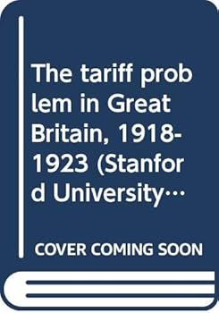 Hardcover The Tariff Problem in Great Britain, 1918-1923 Book