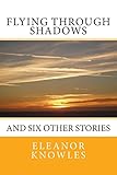  Flying Through Shadows: and six other stories