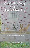  Carrie the Corgi and the Pets of Destiny: Fantastical Furry Tails, vol. 5 (Carrie the Corgi and the Time Travelling Cat Adventures) (English Edition)