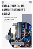  Unreal Engine 4 The Complete Beginner\'s Course: Get started with Unreal Engine 4 for game development