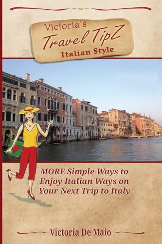 Victoria's Travel TipZ Italian Style: MORE Simple Ways to Enjoy Italian Ways on Your Next Trip to Italy