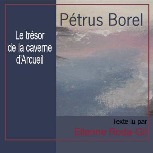 Le tr&eacute;sor de la caverne d'Arcueil Audiolivro Por Petrus Borel capa