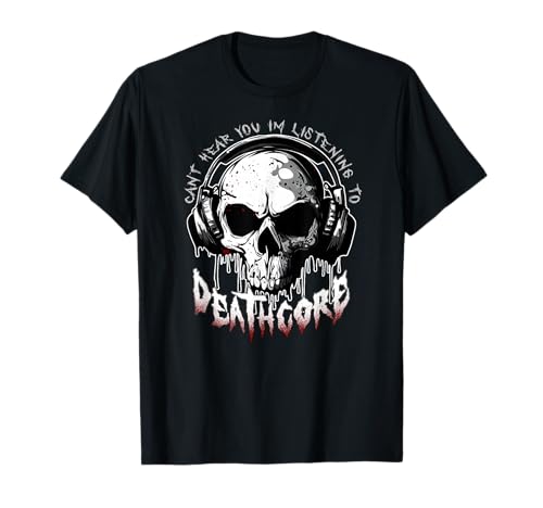 CANT HEAR YOU I'M LISTENING TO DEATHCORE Funny Metal Band T-