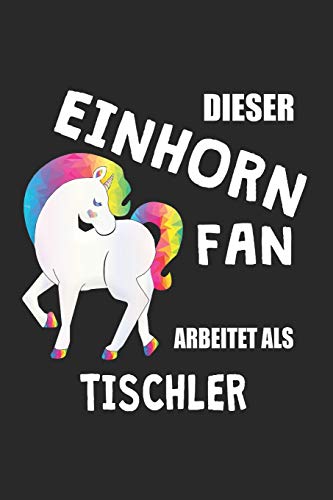 Dieser Einhorn Fan Arbeitet Als Tischler: (A5) 6x9 Zoll - Kariert - 120 Seiten - Geburtstags Geschenk (German Edition)