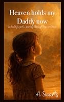 Heaven Holds My Daddy Now: a Daddy's girl's Journey through Loss and Love B0G33JT7BJ Book Cover