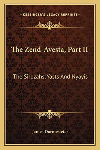 The Zend-Avesta, Part II: The Sirozahs, Yasts And Nyayis
