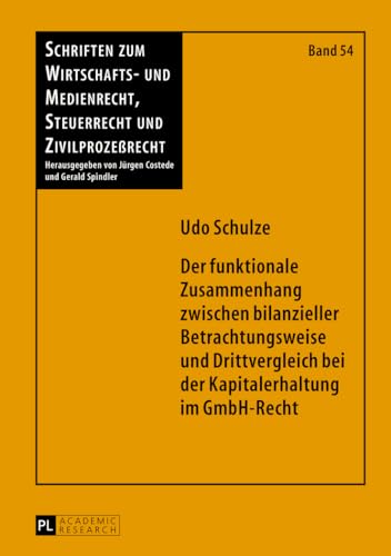 Der funktionale Zusammenhang zwischen bilanzieller Betrachtungsweise und Drittvergleich bei der Kapitalerhaltung im GmbH-Recht (Schriften zum ... und Zivilprozeßrecht) (German Edition)