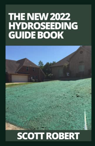The New 2022 Hydroseeding Guide Book: How To Take Care Of Hydroseeding Grass