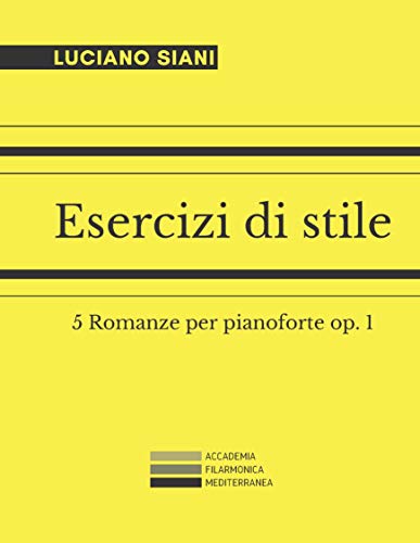 Esercizi di stile: 5 Romanze per pianoforte op. 1 (Syrinx - Σύριγξ) (Italian Edition)