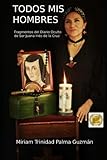 Todos mis Hombres: Fragmentos del Dario Oculto de Sor Juana Inés de la Cruz - Miriam Trinidad Palma Guzmán 