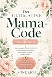 Der ultimative MAMA-CODE: Das Mama 1x1. Der kompakte SOS-Guide für Schwangerschaft, Geburt, Wochenbett und das erste Babyjahr | Mit praktischen Checklisten & hilfreichen Tipps