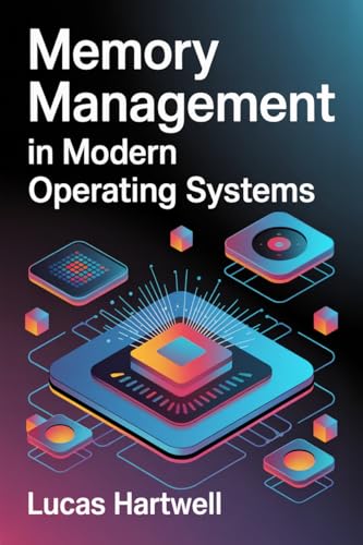 Memory Management in Modern Operating Systems: Virtual Memory, Paging, Allocation Strategies, and Performance Optimization