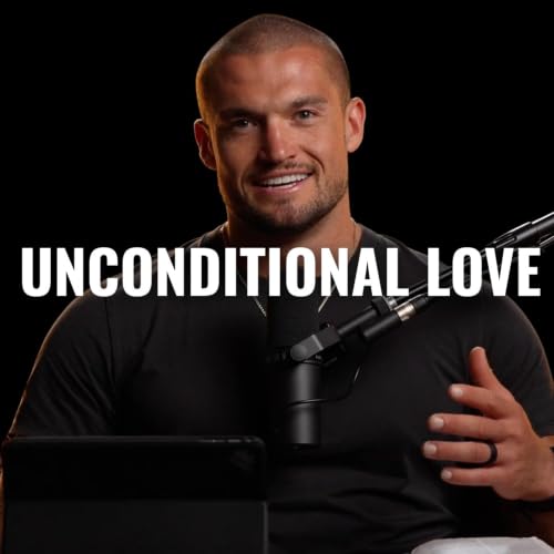 What Does Unconditional Love Actually Look Like? | Episode 20