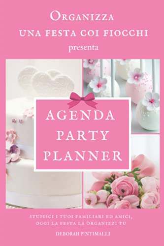 AGENDA PARTY PLANNER: Stupisci i tuoi familiari ed amici, oggi la festa la organizzi tu