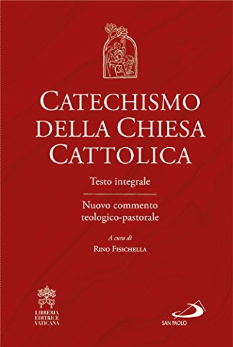 Catechismo della Chiesa Cattolica: Testo integrale Nuovo commento teologico-pastorale