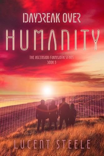 Daybreak Over Humanity: Book Three of The Ascension Framework Series
