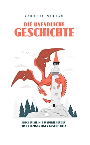 Die unendliche Geschichte: Buchen Sie mit inspirierenden und einzigartigen Geschichten (German Editi