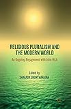 Religious Pluralism and the Modern World: An Ongoing Engagement with John Hick