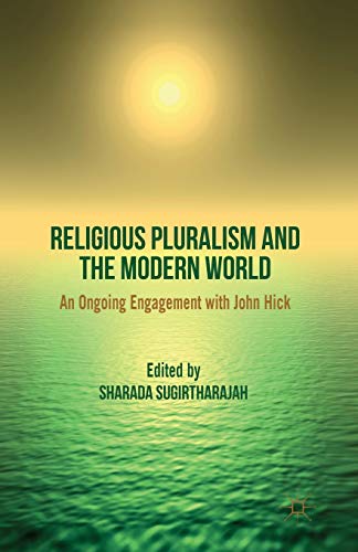 Religious Pluralism and the Modern World: An Ongoing Engagement with John Hick
