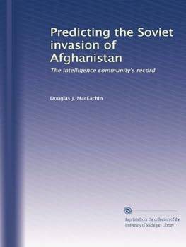 Paperback Predicting the Soviet invasion of Afghanistan: The intelligence community's record Book