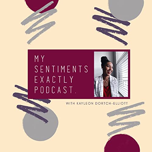 My Sentiments Exactly Podcast Por Kayleon Dortch-Elliott arte de portada
