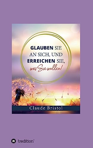 Glauben Sie an sich, und erreichen Sie, was Sie wollen (German Edition)