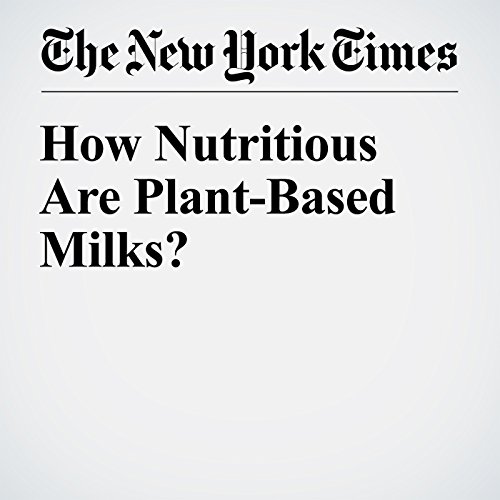 How Nutritious Are Plant-Based Milks? cover art