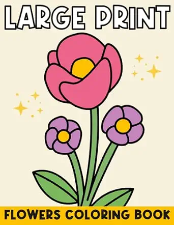 Large Flowers Coloring Book: Easy Designs for Adults, Seniors, and Dementia Patients with Bold Outlines