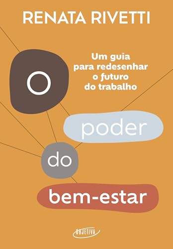 O poder do bem-estar: Um guia para redesenhar o futuro do trabalh...