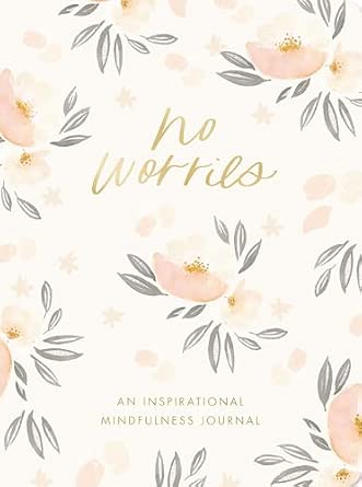 No Worries: An Inspirational Mindfulness Journal