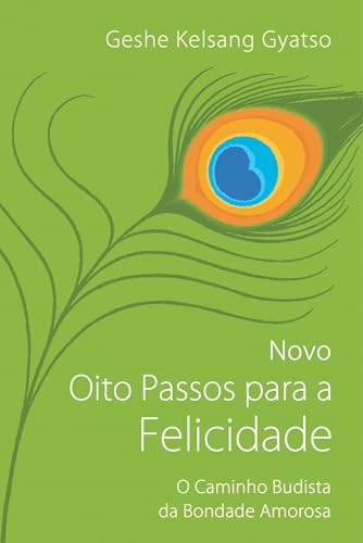 Novo oito passos para a felicidade: O caminho budista da bondade amorosa