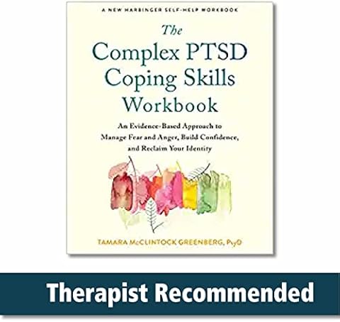 The Complex PTSD Coping Skills Workbook: An Evidence-Based Approach to Manage Fear and Anger, Build Confidence, and Reclaim Your Identity
