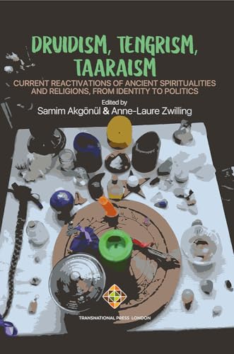 Druidism, Tengrism, Taaraism: Current Reactivations of Ancient Spiritualities and Religions, From Identity to Politics (Religion and International Relations Series Book 2) (English Edition)