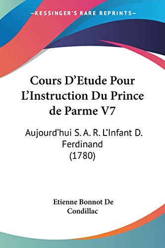 Cours D'Etude Pour L'Instruction Du Prince de Parme V7: Aujourd'hui S. A. R. L'Infant D. Ferdinand (1780)