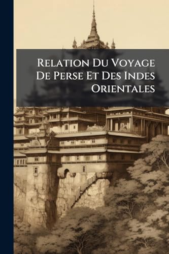 Relation Du Voyage De Perse Et Des Indes Orientales (French Edition)
