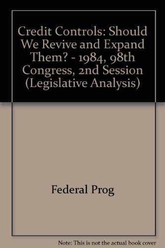 Image of Credit Controls: Should We Revive and Expand Them? - 1984, 98th Congress, 2nd Session (Legislative Analysis S.)