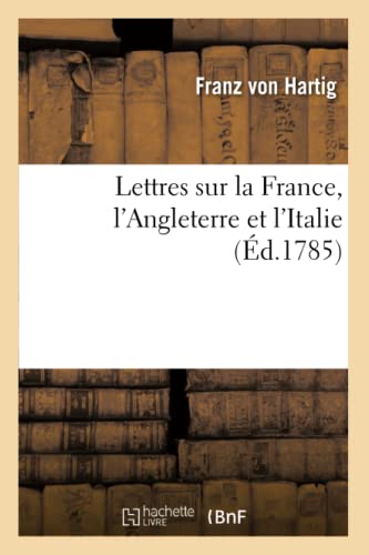 Lettres Sur La France, l'Angleterre Et l'Italie (Histoire) (French Edition)
