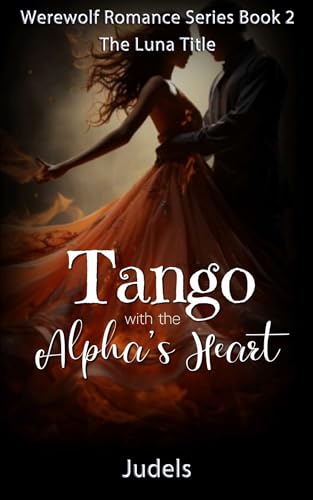 Tango with the Alpha's Heart: The Luna Title (Werewolf Romance Series Book 2)