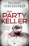 Der Partykeller: Thriller | Vom Top-100-Autor Roland Hebesberger (Seifert und Theurer - Thriller 8)