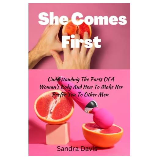 She comes first: Understanding the parts of a woman’s body and how to make her prefer you to other men