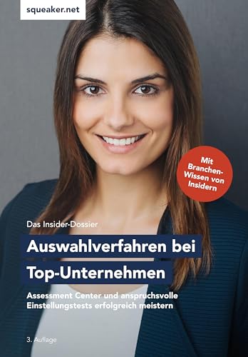 Das Insider-Dossier: Auswahlverfahren bei Top-Unternehmen: Assessment Center und anspruchsvolle Einstellungstests erfolgreich meistern