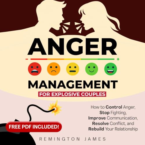Anger Management for Explosive Couples : How to Control Anger, Stop Fighting, Improve Communication, Resolve Conflict, and Re