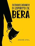  Desmascarando o Espírito de Bera (Portuguese Edition)