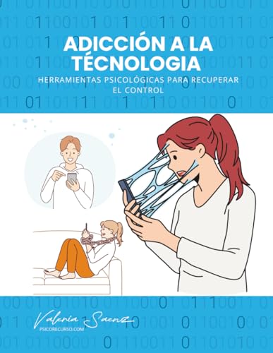 Adicción a la Tecnología: Herramientas Psicológicas para Recuperar el Control (Spanish Edition)
