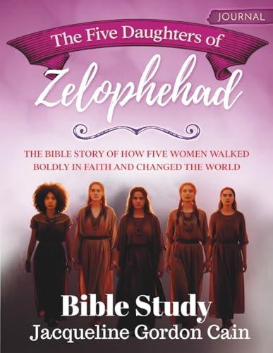 The Five Daughters of Zelophehad: The Bible Story Of How Five Women Walked Boldly In Faith And Changed The World