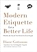 Modern Etiquette for a Better Life: Master All Social and Business Exchanges