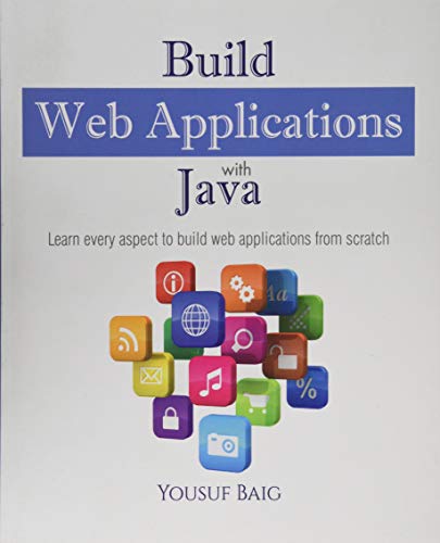 Build Web Applications with Java: Learn every aspect to build web applications from scratch