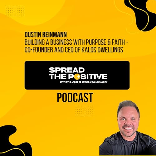 Building a Business With Purpose & Faith | Dustin Reinmann of Kalos Dwellings
